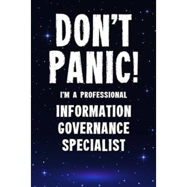 Imagem de Don't Panic! I'm A Professional Information Governance Specialist: Customized 100 Page Lined Notebook Journal Gift For A Busy Information Governance ... Far Better Than A Throw Away Greeting Card.