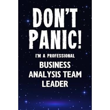 Imagem de Don't Panic! I'm A Professional Business Analysis Team Leader: Customized 100 Page Lined Notebook Journal Gift For A Busy Business Analysis Team Leader: Far Better Than A Throw Away Greeting Card.
