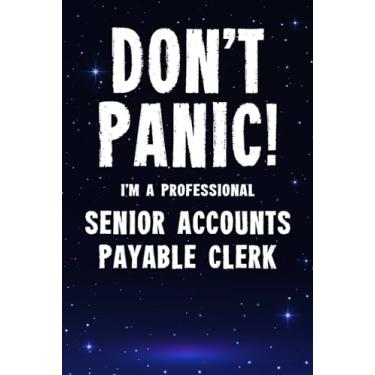 Imagem de Don't Panic! I'm A Professional Senior Accounts Payable Clerk: Customized 100 Page Lined Notebook Journal Gift For A Busy Senior Accounts Payable Clerk : Greeting Or Birthday Card Alternaive.