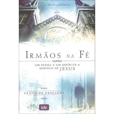Imagem de Irmãos na Fé - Romance de Clotilde M. S. Fascioni - IDE