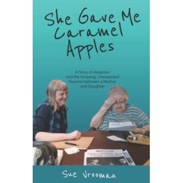 Imagem de She Gave Me Caramel Apples: A Story of Adoption and the Amazing, Unexpected Reunion between a Mother and Daughter