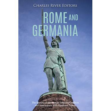 Imagem de Rome and Germania: The History of the Roman Empire’s Conflicts and Interactions with Germanic Tribes (English Edition)