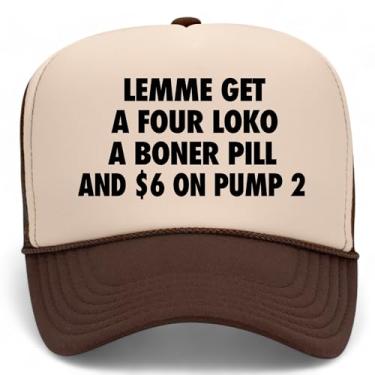 Imagem de Lemme Get A Four Loko, A Boner Pill, and $6 On Pump 2 Trucker Hat | Meme Funny | Boné snapback de espuma premium para homens e mulheres, Marrom/bronze, Tamanho Único