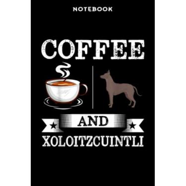 Imagem de Notebook Xōlōitzcūintli Nicē Cōffēē Ānd Xōlōitzcūintli Cūtē Dōg Gift Prēttÿ: 6" x 9", over 100 pages/Lined Journal,Management,Notebook Journal,Daily Organizer