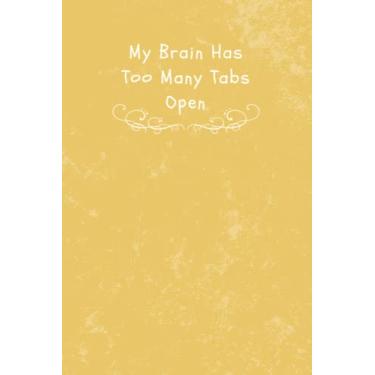 Imagem de My Brain Has Too Many Tabs Open: Funny Gag Gifts Notebook Journal For Women, Men, Friends and Family, Alteative of Unique Gift cards, Great Gift Idea For Employee Boss Coworker