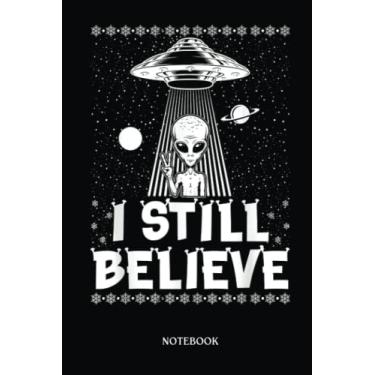 Imagem de Alien Notebook: I Still Believe Funny Alien Spaceship Alien Lover Christmas | Alien Journal, Lined Journal Ufo, Ufo Journal, Lined Journal Alien, Size 6 X 9", 120 Pages.
