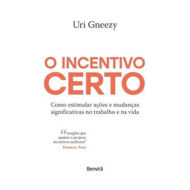 Imagem de O Incentivo Certo: Como Estimular Ações E Mudanças Significativas No Trabalho E Na Vida - 1ª Edição