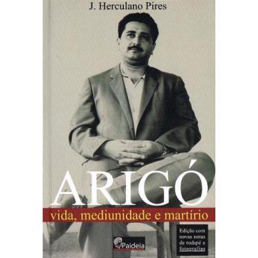 Imagem de Arigó: Vida, Mediunidade e Martírio - J. Herculano Pires - PAIDEIA