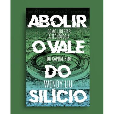 Imagem de Abolir o Vale do Silício - Como Libertar a Tecnologia do Capitalismo