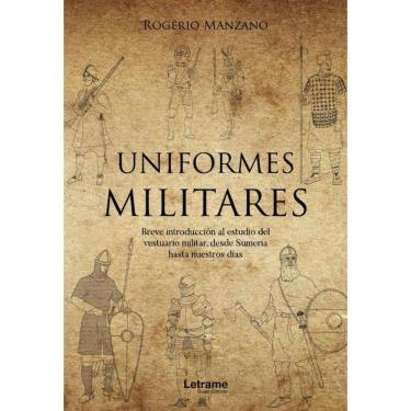 Imagem de Uniformes militares. Breve introducción al estudio del vestuario militar, desde Sumeria hasta nuestr