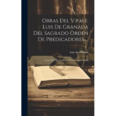 Imagem de Obras Del V.p.m.f. Luis De Granada Del Sagrado Orden De Predicadores ...: Tomo Xvi, Que Contiene El Contemptus Mundi