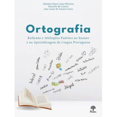 Imagem de Ortografia - Reflexão E Múltiplos Padrões No Ensino E Na Aprendizagem Da Língua Portuguesa
