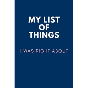 Imagem de My list of things i was right about: Lined Blank Notebook Journal with saying, for smart asses who know everything about everything, 6 x 9 Lined notebook, 150 pages.