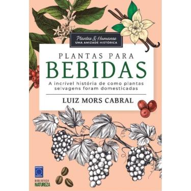 Imagem de Plantas & Humanos, Uma Amiz.Hist.:Plantas P/Bebida