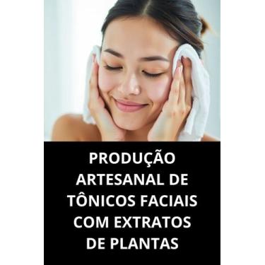 Imagem de LIVRO Produção Artesanal de Tônicos Faciais com Extratos de Plantas - 