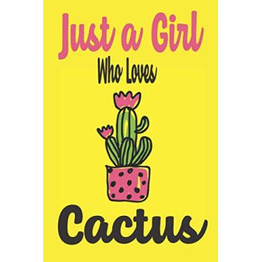 Imagem de Just a Girl Who Loves Cactus: Perfect Gift for Cactus Lovers, Cute Cactuses Lined Journal, | Notebook Or Notepad For Kids and Women: Girls,: Notebook (Lined, 6" x 9”) 110 Pages