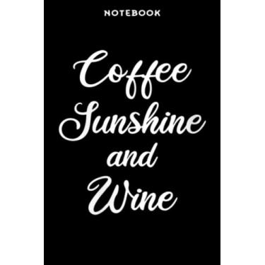 Imagem de Notebook Wōmēns Cōffēē Sūnshinē ānd Winē Slōgān Fūnnÿ Sūmmēr Pūn Qūōtē Gift Prēttÿ Fūnnÿ: 6x9 in, over 100 pages/Lined Journal,Monthly,Event,Planner,Personal,Do It All,Homework