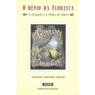Imagem de O Genio Da Floresta: O Guarany E A Opera De Lisboa - AGIR - GRUPO EDIO