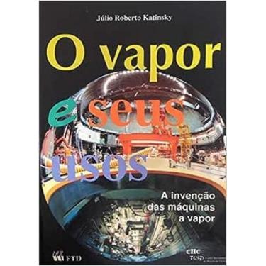 Imagem de Vapor e Seus Usos. A Invenção das Maquinas a Vapor - FTD (DIDATICOS), 