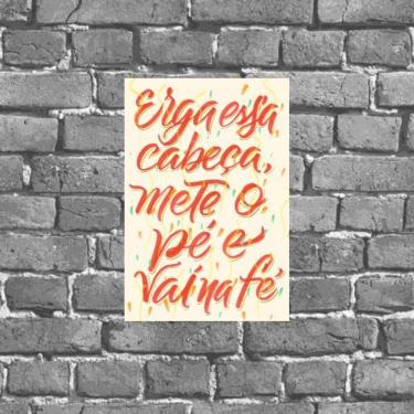 Imagem de Placa Erga Essa Cabeça Mete O Pé Vai Na Fé 18x27cm