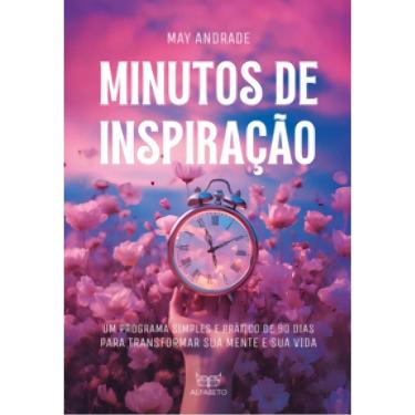 Imagem de Minutos De Inspiração - Um Programa Simples e Prático De 90 Dias Para Transformar Sua Mente e Sua Vi
