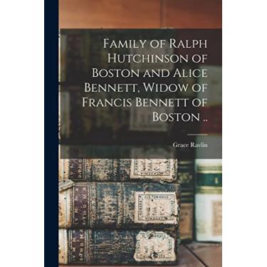 Imagem de Family of Ralph Hutchinson of Boston and Alice Bennett, Widow of Francis Bennett of Boston ..