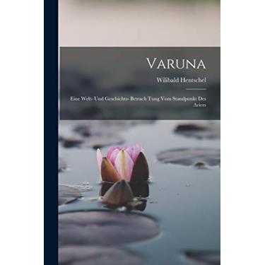 Imagem de Varuna: Eine Welt- Und Geschichts- Betrach Tung Vom Standpunkt Des Ariers