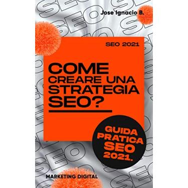 Imagem de Como criar uma estratégia de SEO? Guia prático do SEO 2021.: Crie sua estratégia de SEO passo a passo.