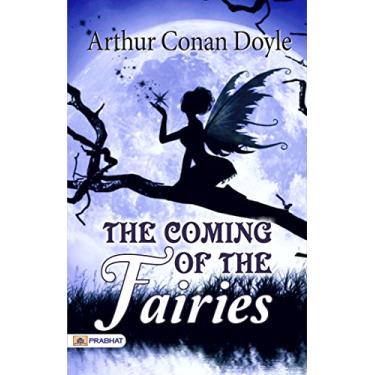 Imagem de The Coming of the Fairies: Arthur Conan Doyle's Mysterious Encounters (English Edition)