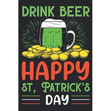 Imagem de Drink Beer. Happy St. Patrick's Day: 6 x 9 Blank Lined Notebook | St. Patrick's Day Funny Gift For Friends And Family (St. Patrick's Day Books)