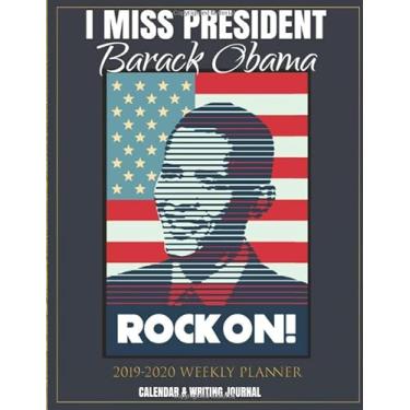 Imagem de I Miss President Barack Obama 2019-2020 Weekly Planner Calendar & Writing Journal: United States 44th Democrat President Barack Obama Calendar 2020 ... Number & Birthday Tracker Gift Idea