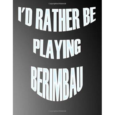 Imagem de I'd Rather be Playing Berimbau: Blank Sheet Berimbau Music Notebook,Manuscript Staff paper for Notes.Black Cover Composition Notebook 13 Staves, 8.5 x 11, 110 pages.GIFT FOR Berimbau STUDENTS