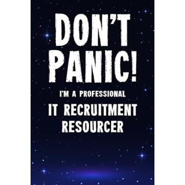 Imagem de Don't Panic! I'm A Professional IT Recruitment Resourcer: Customized 100 Page Lined Notebook Journal Gift For A Busy IT Recruitment Resourcer: Far Better Than A Throw Away Greeting Card.