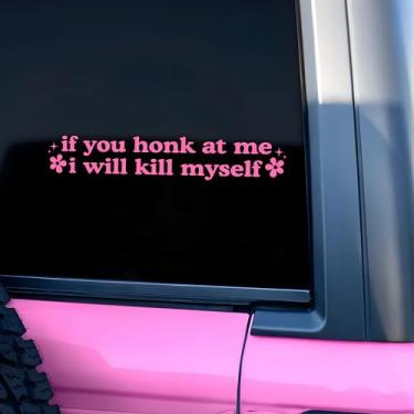 Imagem de If You Honk at Me I Will K*ll Myself Decalque de carro flor engraçada saúde mental piada desarticulada humor janela carro espelho decalque acessórios vinil impermeável 20 centímetros adesivo de