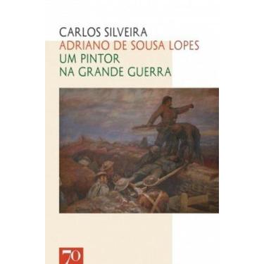 Imagem de Adriano de Sousa Lopes: Um pintor na grande guerra - EDICOES 70 - ALME