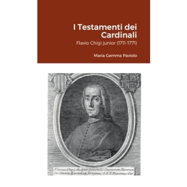 Imagem de I Testamenti dei Cardinali: Flavio Chigi junior (1711-1771)