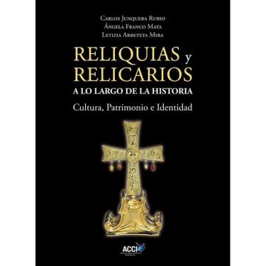 Imagem de Reliquias y Relicarios a lo Largo de la Historia: Cultura, Patrimonio e Identidad - Espanhol