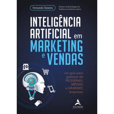 Imagem de Inteligencia Artificial Em Marketing E Vendas - Um Guia Para Gestores De Pequenas, Medias E Grandes Empresas