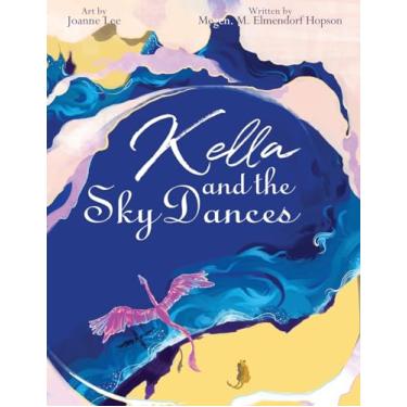 Imagem de Kella and the Sky Dances: A classic children's storybook about a young South American dragon who must learn to be consistent and do hard things to ... in the sky with her family and friends.