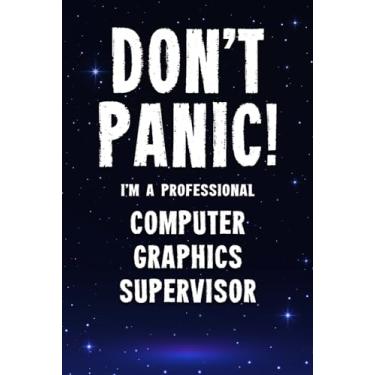 Imagem de Don't Panic! I'm A Professional Computer Graphics Supervisor: Customized 100 Page Lined Notebook Journal Gift For A Busy Computer Graphics Supervisor : Far Better Than A Throw Away Greeting Card.