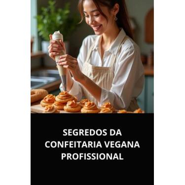 Imagem de Livro segredos da confeitaria vegana profissional - DUKE EDITORA