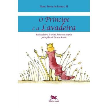 Imagem de o Príncipe e a Lavadeira - Redescobrir a Fé Cristã, Histórias Simples Para Falar De Deus e De Nós
