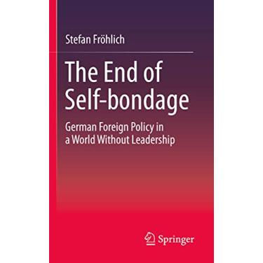 Imagem de The End of Self-Bondage: German Foreign Policy in a World Without Leadership