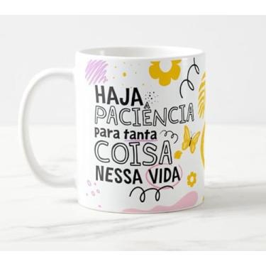 Imagem de Caneca Haja Paciência Pra Tanta Coisa Nessa Vida