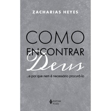 Imagem de Como Encontrar Deus ...E Por Que Nem E Necessário Procura-Lo