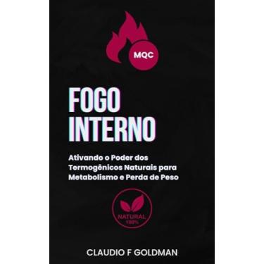 Imagem de Fogo Interno: Ativando o Poder dos Termogênicos Naturais para Metabolismo e Perda de Peso (Motor de Queima Contínua)