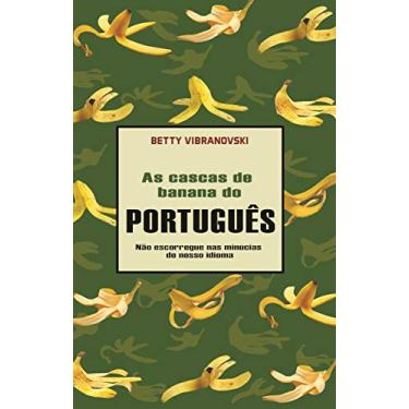 Imagem de As cascas de banana do português: Não escorregue nas minúcias do nosso idioma