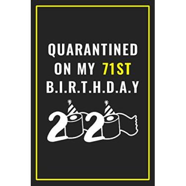 Imagem de Quarantined on my 71st birthday 2020: Happy Quarantine Birthday Notebook Gift - 71st Birthday Present Gift - Lined Blank Journal 110 Pages - 71 years ... Gifts For Women, Men, Kid, And Everyone.