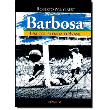 Imagem de Barbosa: Um Gol Silencia o Brasil - BUSSOLA, 3