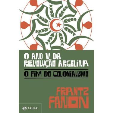 Imagem de Ano V da Revolucao Argelina, O: o Fim do Colonialismo - JORGE ZAHAR ED
